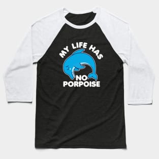 My Life Has No Porpoise Baseball T-Shirt